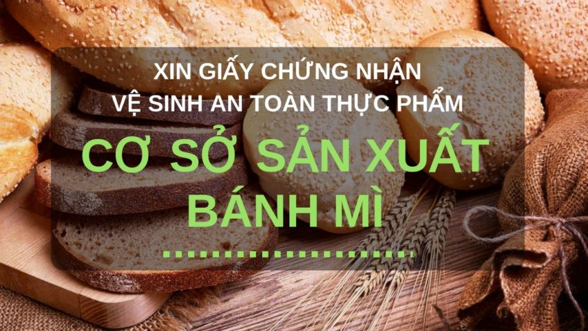 Xin giấy chứng nhận vệ sinh an toàn thực phẩm cho cơ sở sản xuất bánh mì
