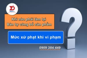 Khi nào phải làm lại bản tự công bố sản phẩm? Mức xử phạt khi vi phạm