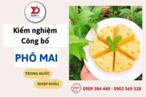 Kiểm nghiệm và công bố chất lượng phô mai